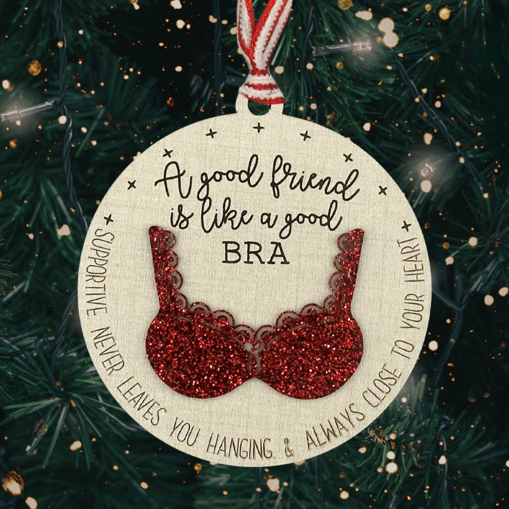 A Good Friend Is Like a Good Bra – Funny Friendship Ornament