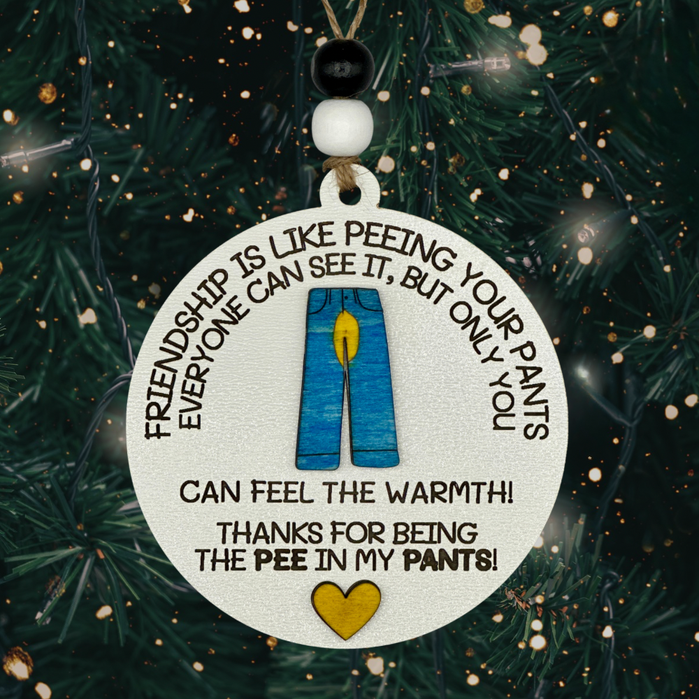 Friendship Pee in My Pants Ornament – Funny Friendship Gift