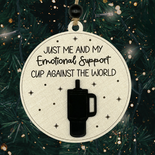 Just Me and My Emotional Support Cup – Funny Christmas Ornament